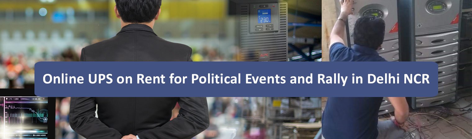 Online UPS on Rent for Political Events and Rally in Delhi NCR